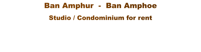 Ban Amphur  -  Ban Amphoe  Studio / Condominium for rent